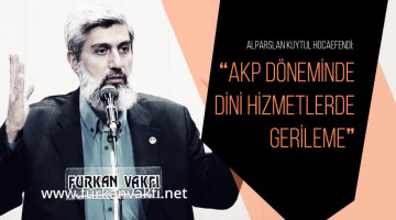 Alparslan Kuytul Hocaefendi: "AKP döneminde dini hizmetlerde gerileme"