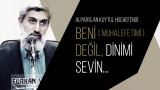 Alparslan Kuytul Hocaefendi: "Beni (muhalefetimi) değil, Dinimi sevin..."
