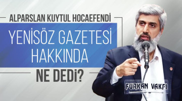 Alparslan KUYTUL Hocaefendi Yenisöz gazetesi hakkında ne dedi?