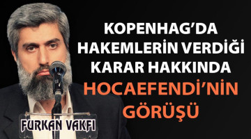 Kopenhag'da Hakemlerin Verdiği Karar Hakkında Hocaefendi'nin Görüşü