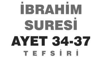 İbrahim Suresi  Ayet 34-37