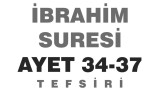 İbrahim Suresi  Ayet 34-37