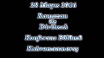 2016 Kahramanmaraş "Ramazan ile Dirilmek" Konferans Bölümü
