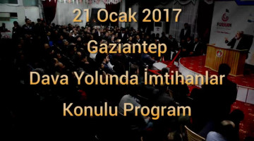 2017 Gaziantep "Dava Yolunda İmtihanlar" Konulu Program