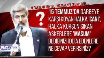 15 Temmuz'da darbeye karşı koyan halka, 'cani', halka kurşun sıkan askerlere 'masum' dediğinizi iddia edenlere ne cevap verirsiniz?