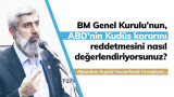 Türkiye ve Yemen öncülüğünde BM Genel Kurulu'na bir tasarı sunuldu. 128 ülkenin desteği ile "ABD'nin Kudüs kararının hükümsüz kılınması" kabul edildi. Bu kararı nasıl değerlendiriyorsunuz?