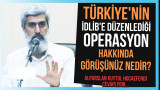 Türkiye'nin İdlib'e düzenlediği operasyon hakkında görüşünüz nedir?