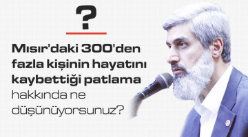 Mısır'da meydana gelen 300'den fazla kişinin hayatını kaybettiği patlama hakkında ne düşünüyorsunuz?