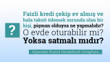 Faizli kredi çekip ev almış ve hala taksit ödemek zorunda olan bir kişi pişman olduysa ne yapmalıdır? O evde oturabilir mi? Yoksa satmalı mıdır?
