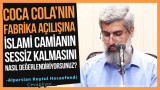 Cumhurbaşkanı'nın Coca Cola fabrikası açılışı hakkında açıklamanız medyada geniş yankı buldu. Saklanmaya çalışıldığı halde gerçek olduğu anlaşıldı. Bu açılış hakkında İslami camianın sessiz kalmasını nasıl değerlendiriyorsunuz?