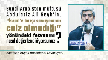 Suudi Arabistan müftüsü Abdulaziz Ali Şeyh'in, "İsrail'e karşı savaşmanın caiz olmadığı, Hamas'ın terör örgütü olduğu ve Hizbullah'a karşı İsrail ile işbirliği yapılabileceği" yönündeki fetvasını nasıl değerlendiriyorsunuz?