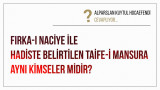 Fırka-ı naciye ile hadiste belirtilen taife-i mansura aynı kimseler midir?