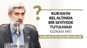 Kur'an'ın bel altında bir seviyede tutulması veya bulundurulması günah mıdır? Yüksekte tutmak sevap mıdır?