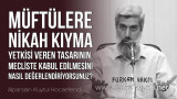 Müftülere nikah kıyma yetkisi veren tasarının, mecliste kabul edilmesini nasıl değerlendiriyorsunuz?