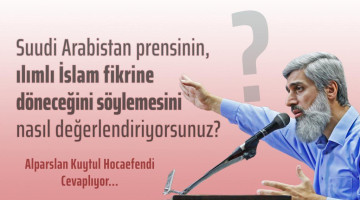 Suudi Arabistan Veliaht prensi Muhammed B. Selman'ın 88 ülkenin katılımıyla gerçekleştirilen Büyük Yatırım Konferansında; ılımlı İslam fikrine döneceğini ve aşırılığı yok edeceğini söylemesini nasıl değerlendiriyorsunuz?
