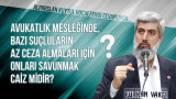 Avukatlık mesleğinde, bazı suçluların (hırsızlık vs. gibi) az ceza almaları için onları savunmak caiz midir?
