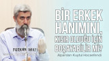 Hanımının kısır olması sebebiyle çocuğu olmayan bir erkek, hanımını boşayabilir mi?