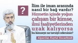 İlim ile iman arasında nasıl bir bağ vardır? Hizmetin içinde yoğun çalışan bir kimse ilmi faaliyetlerinden uzak kalıyorsa bu kimseye ne tavsiye edersiniz?