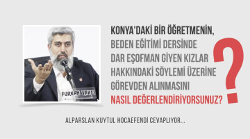Konya'da, "beden eğitimi dersinde dar eşofman giyen kızların yaptıkları hareketler neticesinde erkekleri tahrik edeceğini" söyleyen bir imam hatip öğretmeninin görevinden alınmasını nasıl değerlendiriyorsunuz?