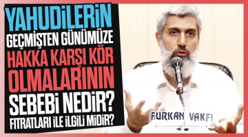 Yahudilerin geçmişten günümüze hakka karşı kör olmalarının sebebi nedir? Fıtratları ile ilgili midir?