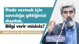 İfade vermek için savcılığa gittiğinizi sosyal medyadan duyduk. Son durum hakkında bize bilgi verir misiniz?