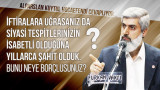 Siyasi analizleriniz sebebiyle size iftiralara uğrasanız da basiretinize, söylediklerinizin doğru olduğuna ve tespitlerinizin isabetli olduğuna yıllarca  şahit olduk. Bunu neye borçlusunuz?