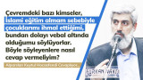 Çevremdeki bazı kimseler, İslami eğitim almam sebebiyle çocuklarımı ihmal ettiğimi, bundan dolayı vebal altında olduğumu söylüyorlar. Böyle söyleyenlere nasıl cevap vermeliyim?