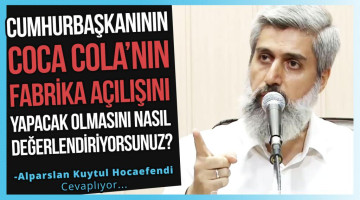 Cumhurbaşkanının Isparta'da Coca Cola'nın fabrikasının açılışını yapacağı bazı haber sitelerinde yer aldı. Bu durumu nasıl değerlendiriyorsunuz?