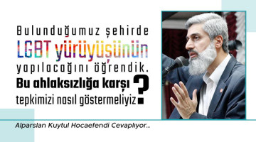 Bulunduğumuz şehirde LGBT yürüyüşünün yapılacağını öğrendik. Bu ahlaksızlığa karşı tepkimizi nasıl göstermeliyiz?