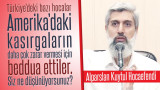 Amerika'da yaşıyor ve 4 yıldır sizi takip ediyorum. Kasırgaların yaşandığı bazı bölgelerde Müslümanlar da yaşıyordu. Türkiye'deki bazı hocalar kasırgaların daha çok zarar vermesi için beddua ettiler. Siz ne düşünüyorsunuz?