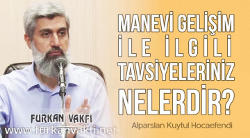 Bu senenin, "Manevi Gelişim" senesi ilan edildiğini duyduk. Bu konuda bizlere tavsiyeleriniz nelerdir?