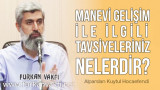 Bu senenin, "Manevi Gelişim" senesi ilan edildiğini duyduk. Bu konuda bizlere tavsiyeleriniz nelerdir?