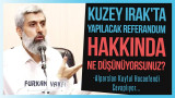 Kuzey Irak'ta yapılacak referandum hakkında ne düşünüyorsunuz?