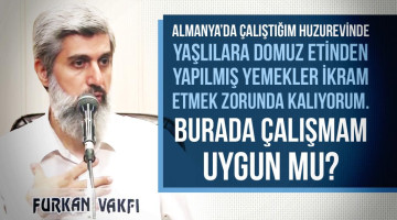 Almanya'da bir huzurevinde çalışıyorum. Yaşlılara domuz etinden yapılmış yemekler ikram etmek zorunda kalıyorum. Burada çalışmam uygun mu?